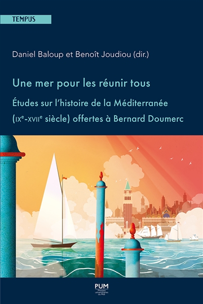 Une mer pour les réunir tous : études sur l'histoire de la Méditerranée (IXe-XVIIe siècle) offertes à Bernard Doumerc