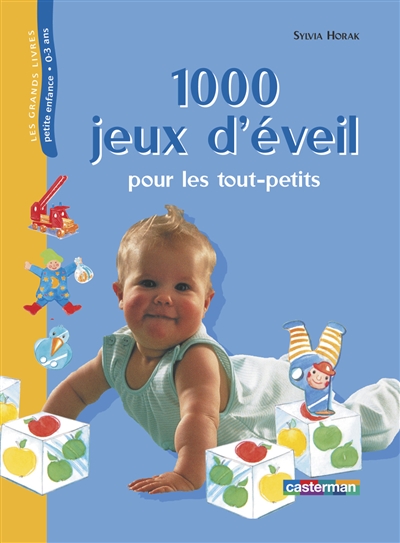 1 000 jeux d'éveil pour les tout-petits 0 à 3 ans