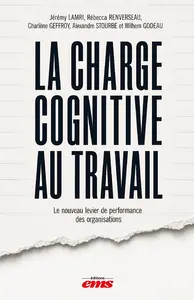 La charge cognitive au XXIe siècle : pourquoi nos modes de travail épuisent la performance, et comment bâtir une écologie cognitive soutenable La charge cognitive au XXIe siècle : pourquoi nos modes de travail épuisent la performance, et comment bâtir une écologie cognitive soutenable