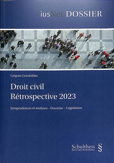 Droit civil rétrospective 2023 : jurisprudences et analyses, doctrine, législation