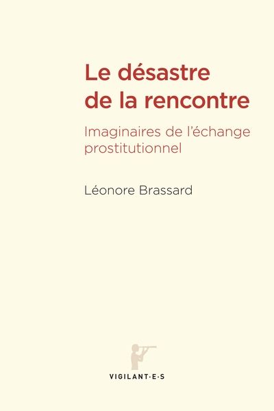 Le désastre de la rencontre : Imaginaires de l'échange prostitutionnel
