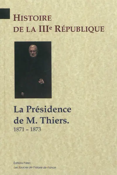 Histoire de la IIIe République. Vol. 3. La présidence de M. Thiers : 1871-1873