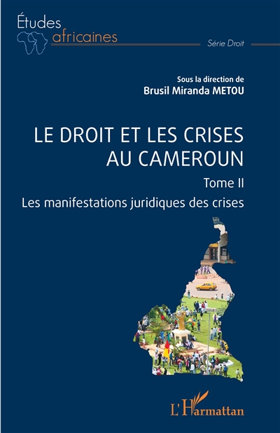 Le droit et les crises au Cameroun. Vol. 2. Les manifestations juridiques des crises