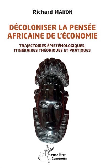 Décoloniser la pensée africaine de l'économie : trajectoires épistémologiques, itinéraires théoriques et pratiques