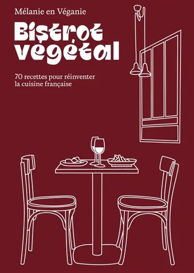 Bistrot végétal : 70 recettes pour réinventer la cuisine française Bistrot végétal : 70 recettes pour réinventer la cuisine française