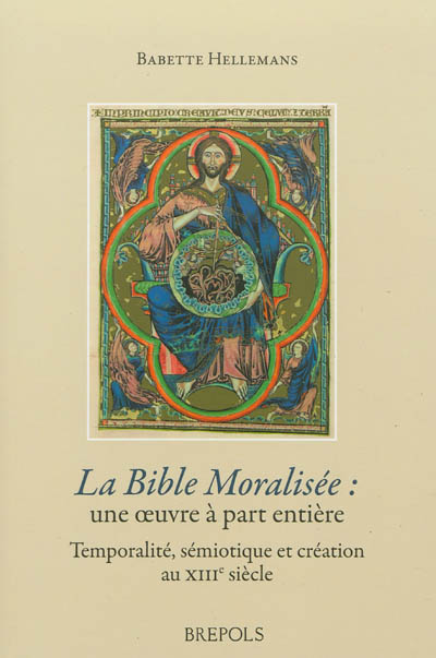 La Bible moralisée, une oeuvre à part entière : création, sémiotique et temporalité au XIIIe siècle