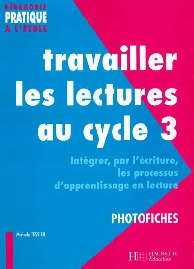 Travailler les lectures au cycle 3 : intégrer, par l'écriture, les processus d'apprentissage en lecture : photofiches