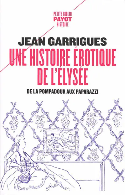 Une histoire érotique de l'Elysée : de la Pompadour aux paparazzi