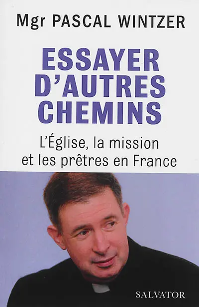 Essayer d'autres chemins : l'Eglise, la mission et les prêtres en France