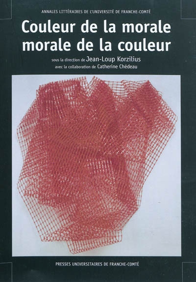 Couleur de la morale, morale de la couleur : actes du colloque de Montbéliard, 16 et 17 septembre 2005