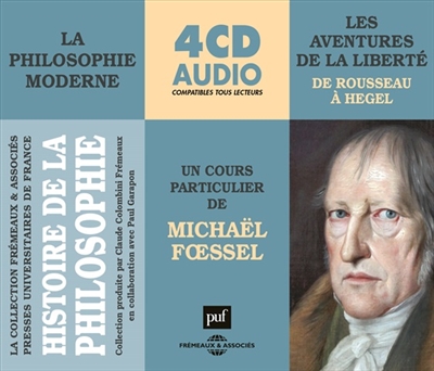 Histoire de la philosophie : la philosophie moderne. Vol. 2. Les aventuriers de la liberté : un cours particulier de Michaël Foessel : de Rousseau à Hegel