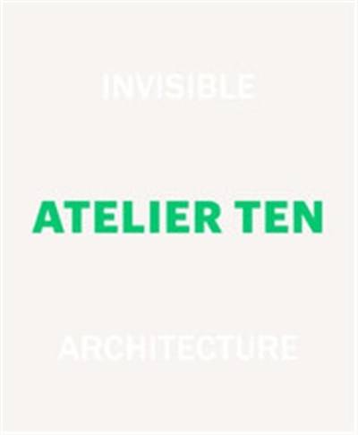 Invisible Architecture 25 Years of Atelier Ten