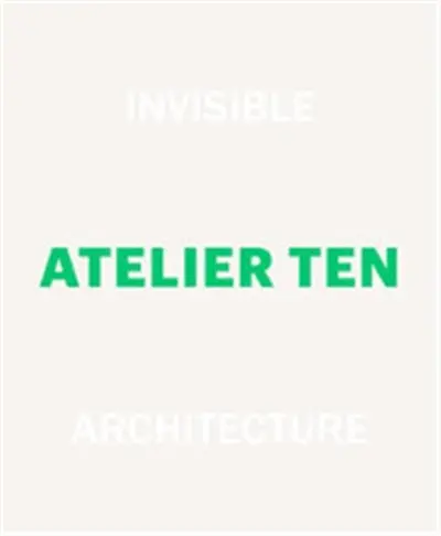 Invisible Architecture 25 Years of Atelier Ten
