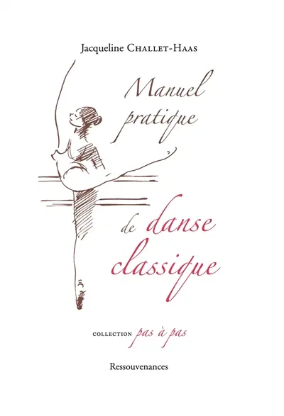 Manuel pratique de danse classique : analyse des principes et de la technique de la danse