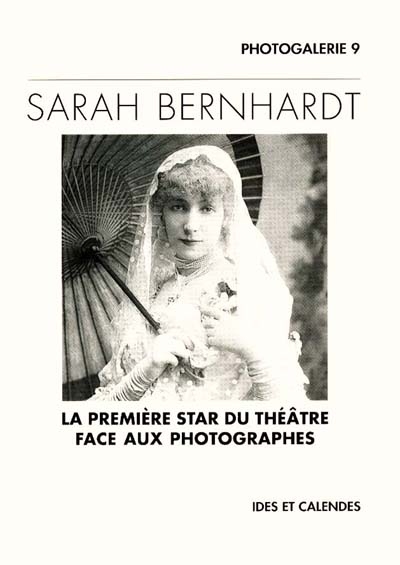 Sarah Bernhardt : la première star du théâtre face aux photographes