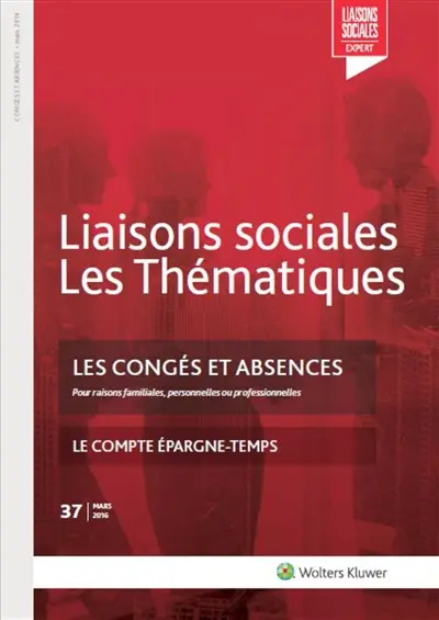 Liaisons sociales. Les thématiques, n° 37. Les congés et absences : pour raisons familiales, personnelles ou professionnelles : le compte épargne-temps