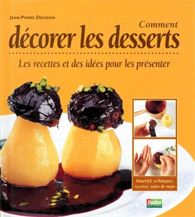 Comment décorer les desserts : les recettes et des idées pour les présenter