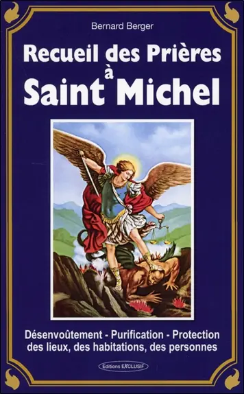 Recueil des prières à saint Michel : désenvoûtement, purification, protection des lieux, des habitations, des personnes