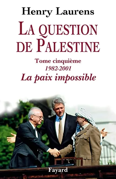 La question de Palestine. Vol. 5. 1982-2001, la paix impossible
