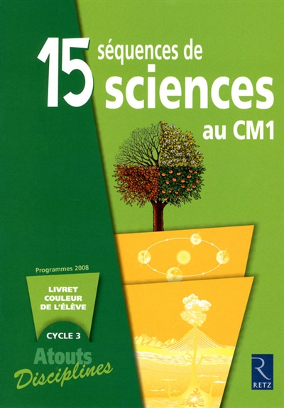 15 séquences de sciences au CM1 : livret couleur de l'élève, cycle 3 : programmes 2008