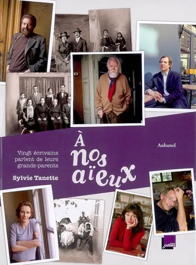 A nos aïeux : vingt écrivains parlent de leurs grands-parents