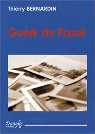 Guérir du passé : comment vous libérer des traumatismes qui vous entravent