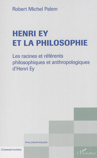 Henry Ey et la philosophie : les racines et référents philosophiques et anthropologiques d'Henri Ey