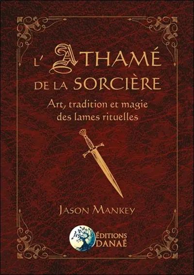 L'athamé de la sorcière : art, tradition et magie des lames rituelles