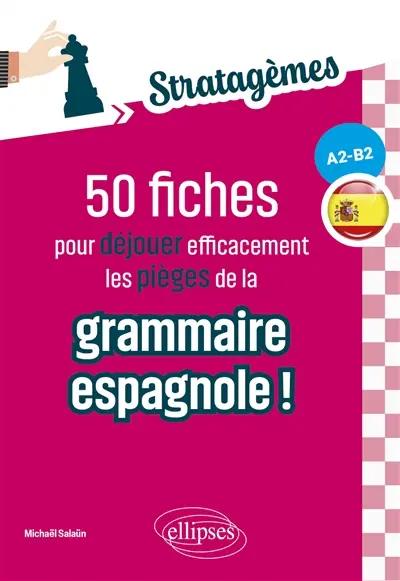 50 fiches pour déjouer efficacement les pièges de la grammaire espagnole, A2-B2 : idéal pour des révisions ciblées et acquérir les bons réflexes