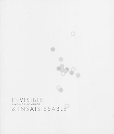 Invisible & insaisissable. Invisible & intangible