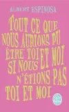 Tout ce que nous aurions pu être toi et moi si nous n'étions pas toi et moi