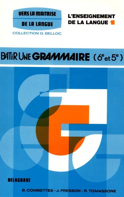 L'enseignement de la langue. Vol. 1. Bâtir une grammaire, 6e et 5e : livre du professeur
