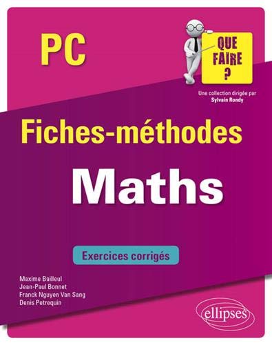Maths, PC : fiches-méthodes : exercices corrigés