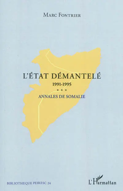 L'Etat démantelé : annales de Somalie, 1991-1995 : de la chute de Siyaad Barre au retrait de l'ONUSOM
