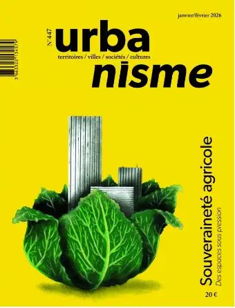 Urbanisme, n° 447. Souveraineté agricole : des espaces sous pression