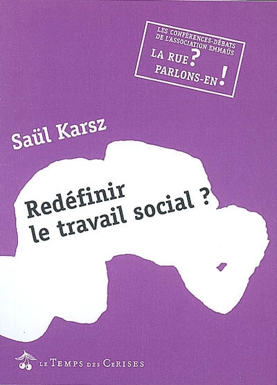 Redéfinir le travail social ? : conférence-débat avec Saül Karsz, sociologue et philosophe, mercredi 24 janvier 2007