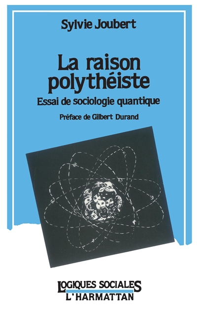 La Raison polythéiste : essai de sociologie quantique
