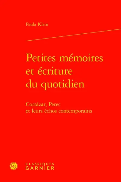 Petites mémoires et écriture du quotidien : Cortazar, Perec et leurs échos contemporains