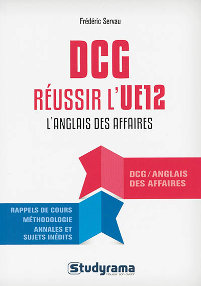 DCG, réussir l'UE 12 l'anglais des affaires : rappels de cours, méthodologie, annales et sujets inédits