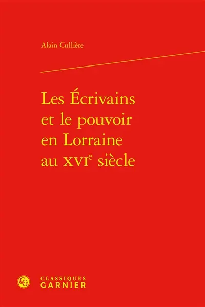 Les écrivains et le pouvoir en Lorraine au XVIe siècle