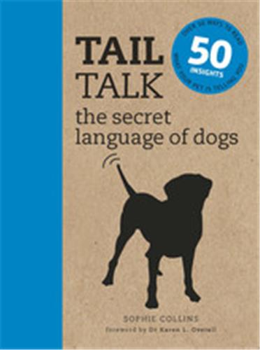 Tail Talk the secret language of dogs : Over 50 ways to read what your pet is telling you