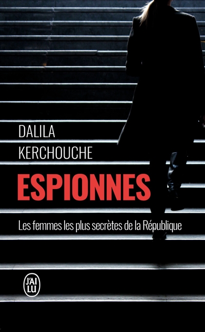 Espionnes : double vie sous haute tension : une enquête exclusive au coeur des services secrets français