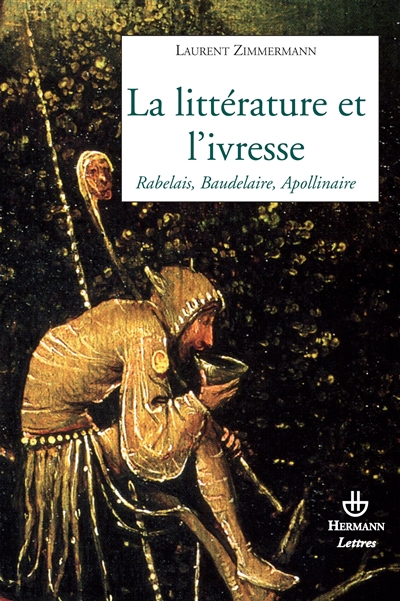 La littérature et l'ivresse : Rabelais, Baudelaire, Apollinaire