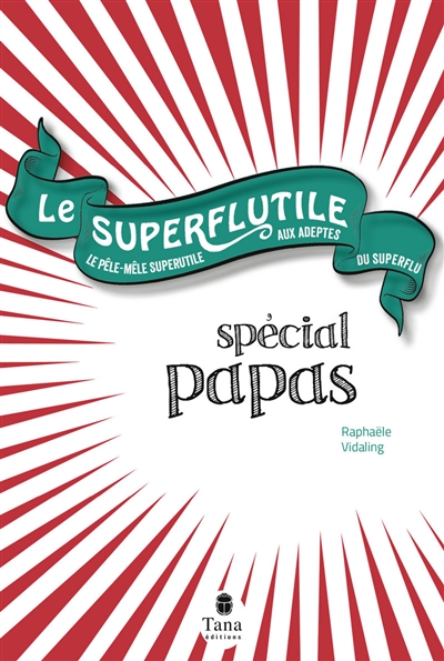 Le superflutile : spécial papas : le pêle-mêle superutile aux adeptes du superflu