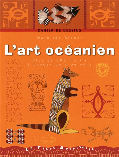 L'art océanien : plus de 200 motifs à broder ou à peindre