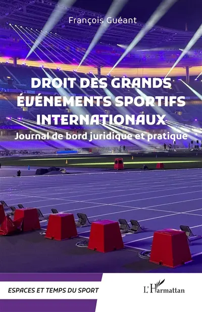 Droit des grands événements sportifs internationaux : journal de bord juridique et pratique