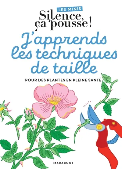 J'apprends les techniques de taille : pour des plantes en pleine santé
