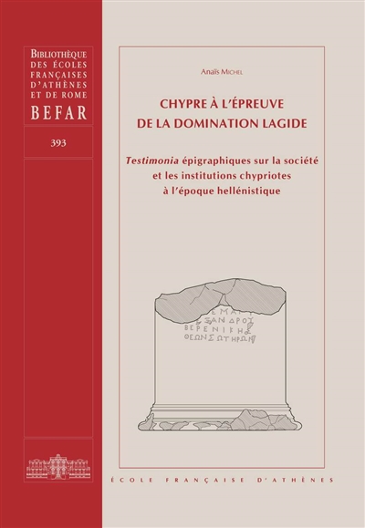 Chypre à l'épreuve de la domination lagide : testimonia épigraphiques sur la société et les institutions chypriotes à l'époque hellénistique