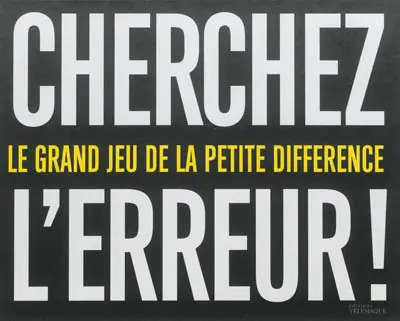 Cherchez l'erreur ! : le grand jeu de la petite différence