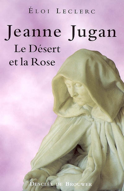 Jeanne Jugan : le désert et la rose